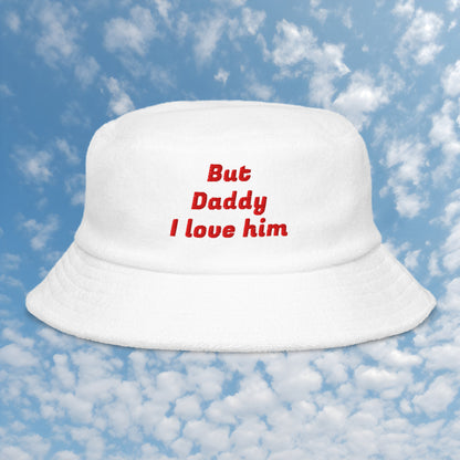 But Daddy I Love him unisex terry bucket hat